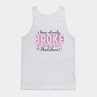 I Have Already Broke My New Year's Resolutions Tank Top